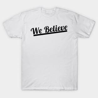 WE BELIEVE (BLACK) T-Shirt